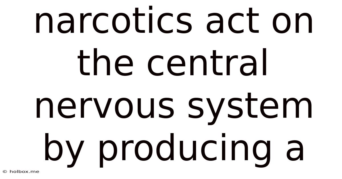 Narcotics Act On The Central Nervous System By Producing A