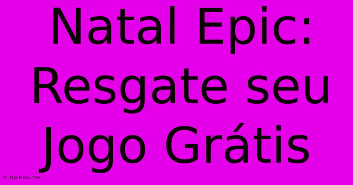 Natal Epic: Resgate Seu Jogo Grátis