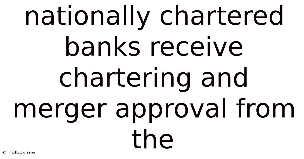 Nationally Chartered Banks Receive Chartering And Merger Approval From The