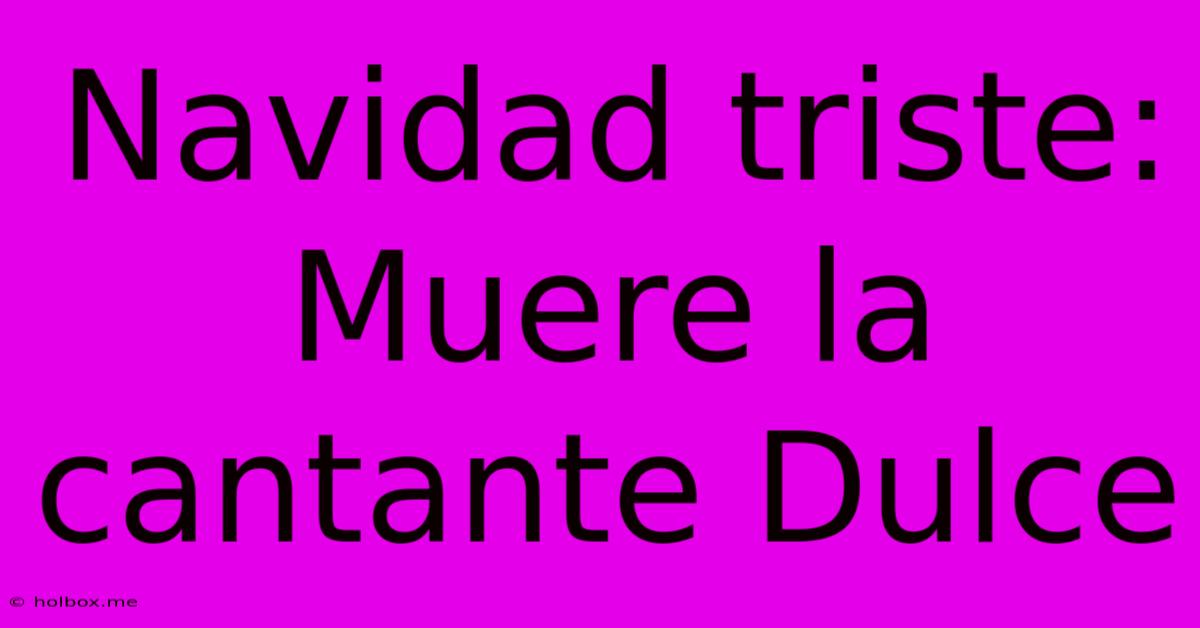 Navidad Triste: Muere La Cantante Dulce