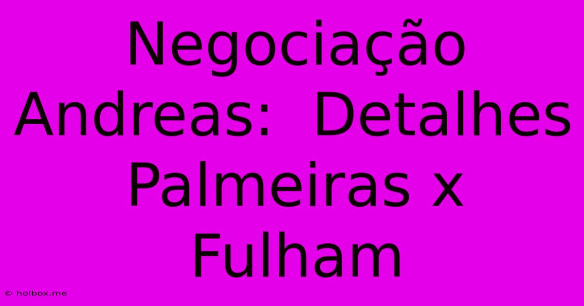 Negociação Andreas:  Detalhes Palmeiras X Fulham