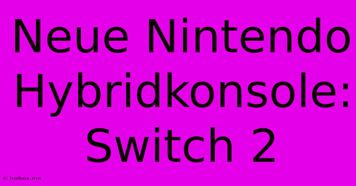 Neue Nintendo Hybridkonsole: Switch 2