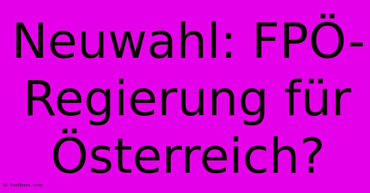 Neuwahl: FPÖ-Regierung Für Österreich?