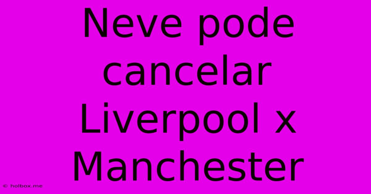 Neve Pode Cancelar Liverpool X Manchester