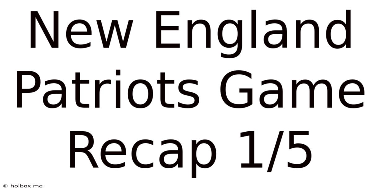 New England Patriots Game Recap 1/5