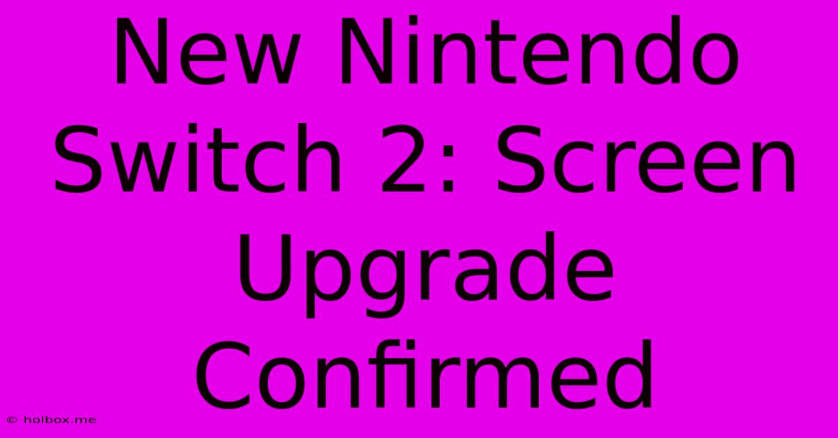 New Nintendo Switch 2: Screen Upgrade Confirmed