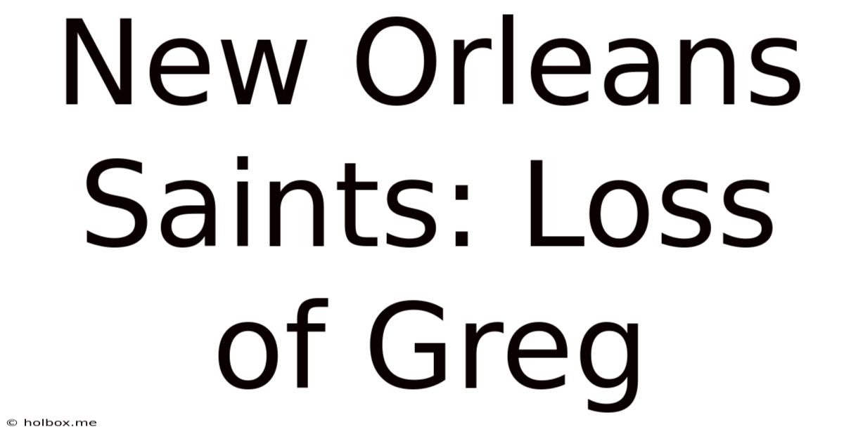 New Orleans Saints: Loss Of Greg