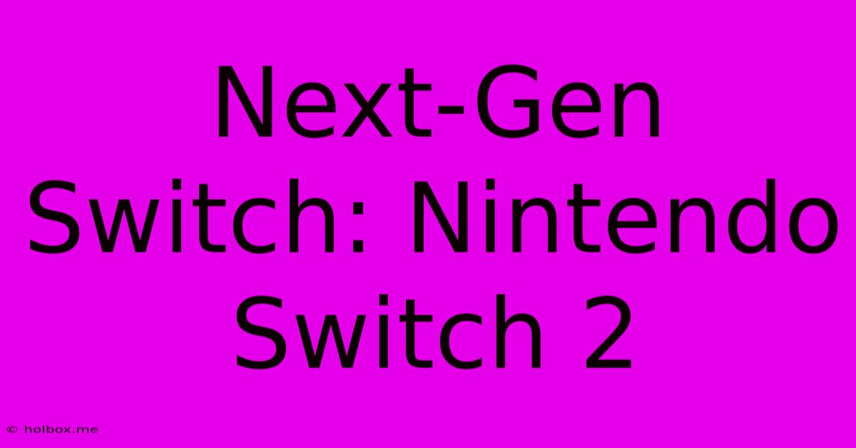 Next-Gen Switch: Nintendo Switch 2