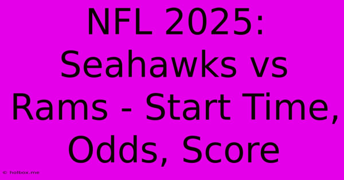 NFL 2025: Seahawks Vs Rams - Start Time, Odds, Score