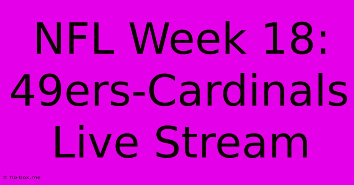 NFL Week 18: 49ers-Cardinals Live Stream