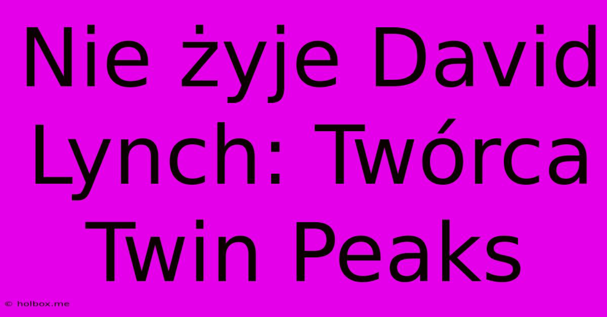 Nie Żyje David Lynch: Twórca Twin Peaks