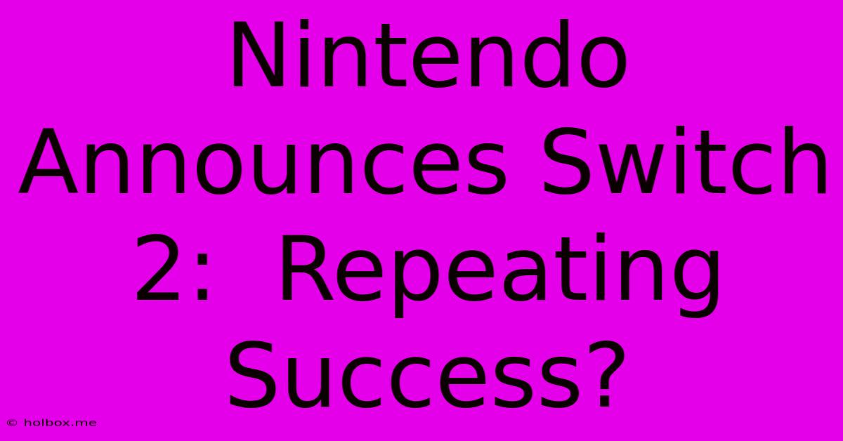 Nintendo Announces Switch 2:  Repeating Success?