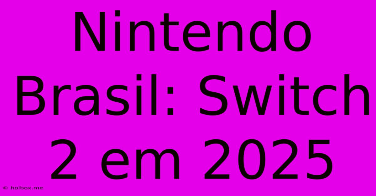 Nintendo Brasil: Switch 2 Em 2025