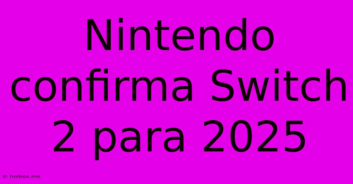 Nintendo Confirma Switch 2 Para 2025