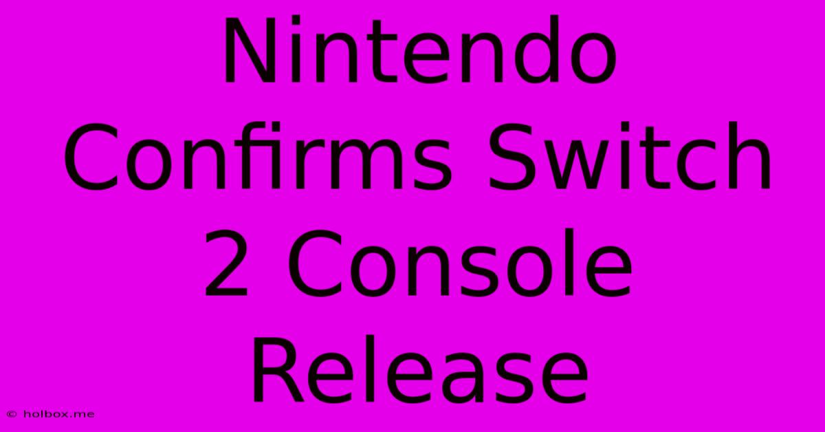 Nintendo Confirms Switch 2 Console Release