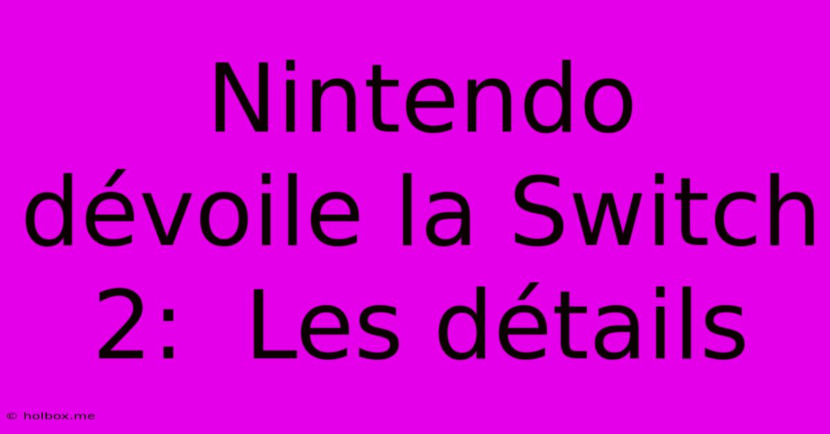 Nintendo Dévoile La Switch 2:  Les Détails