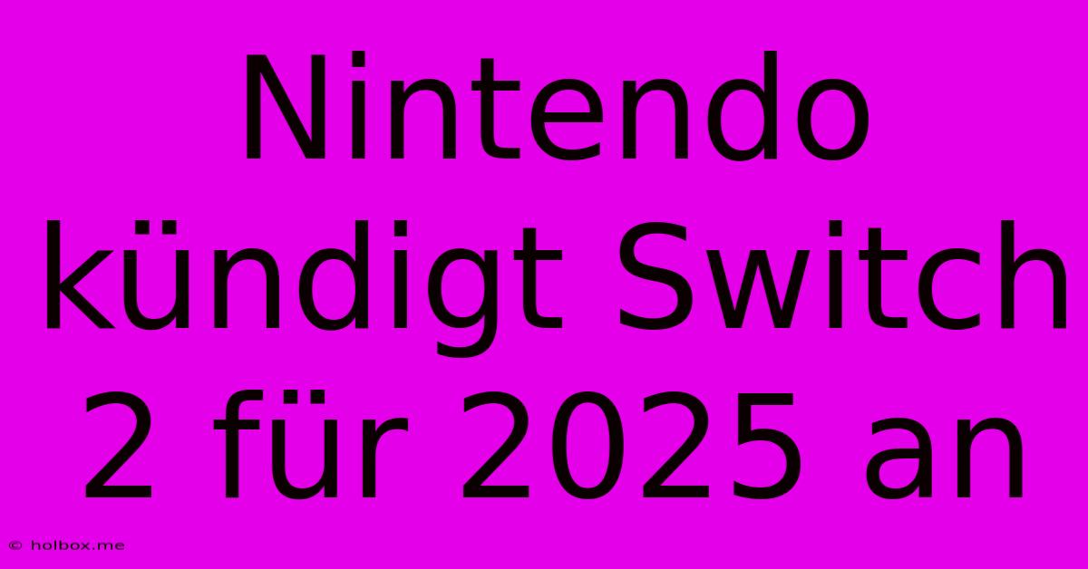 Nintendo Kündigt Switch 2 Für 2025 An