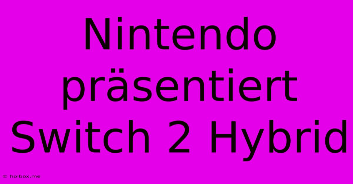 Nintendo Präsentiert Switch 2 Hybrid