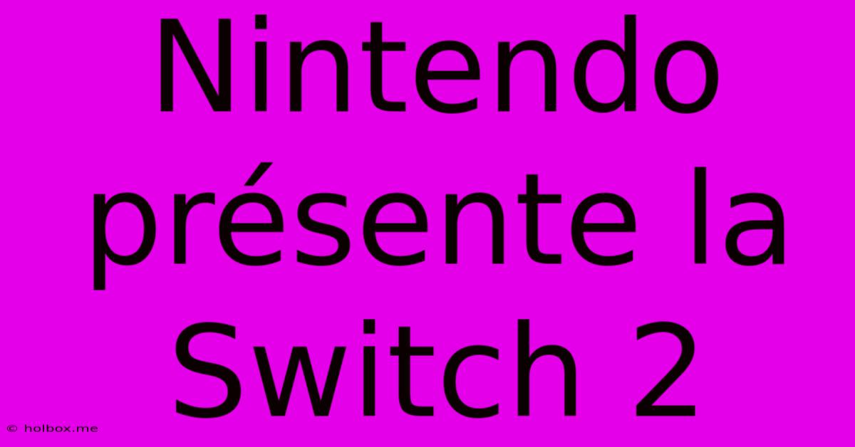 Nintendo Présente La Switch 2