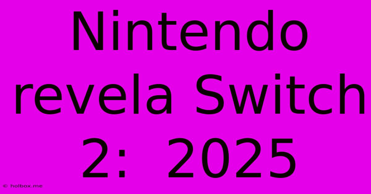 Nintendo Revela Switch 2:  2025