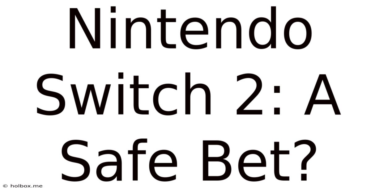 Nintendo Switch 2: A Safe Bet?