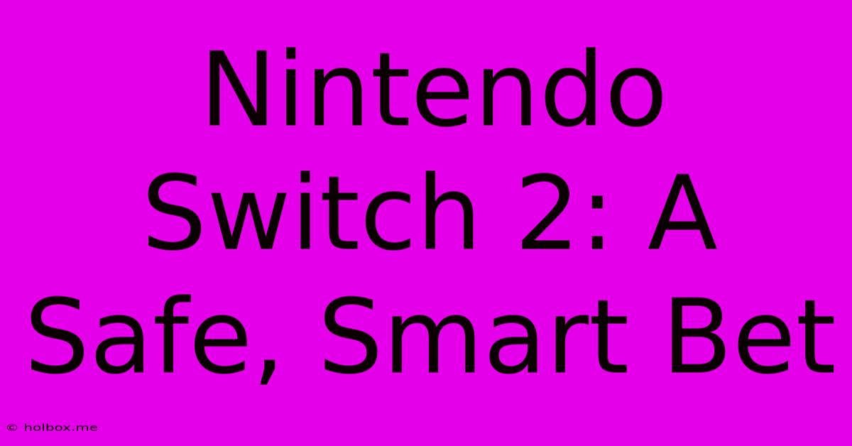 Nintendo Switch 2: A Safe, Smart Bet