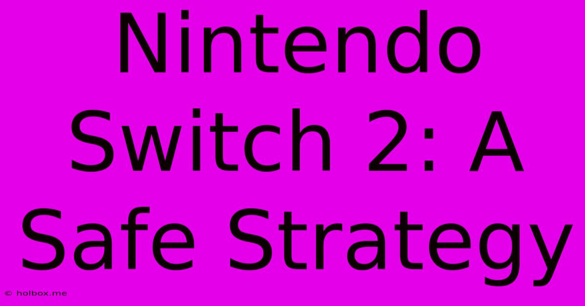 Nintendo Switch 2: A Safe Strategy