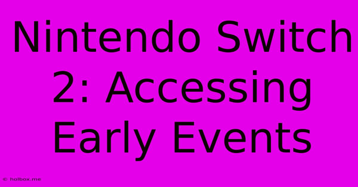 Nintendo Switch 2: Accessing Early Events