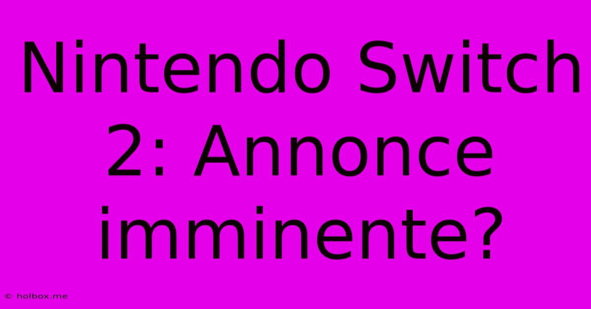 Nintendo Switch 2: Annonce Imminente?