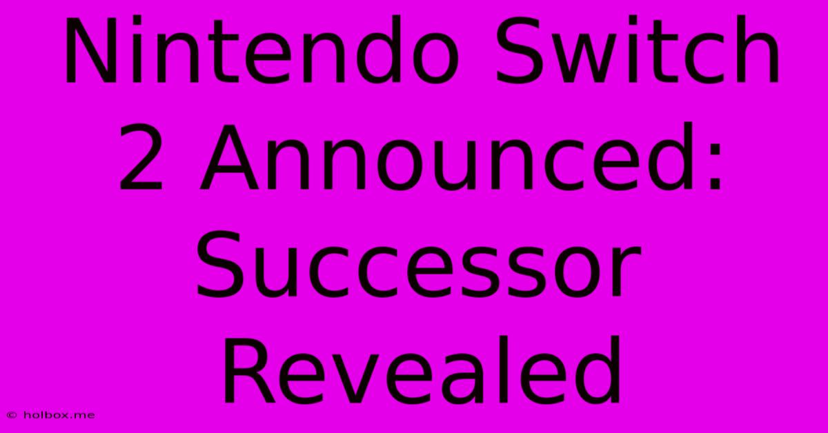 Nintendo Switch 2 Announced: Successor Revealed