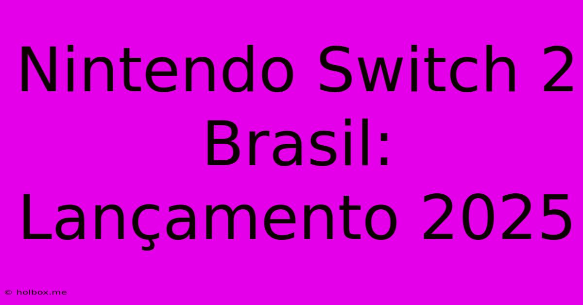 Nintendo Switch 2 Brasil: Lançamento 2025