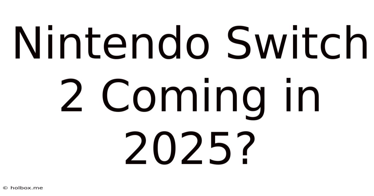 Nintendo Switch 2 Coming In 2025?