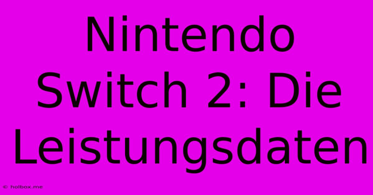 Nintendo Switch 2: Die Leistungsdaten