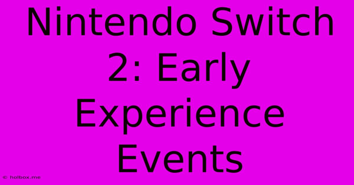 Nintendo Switch 2: Early Experience Events