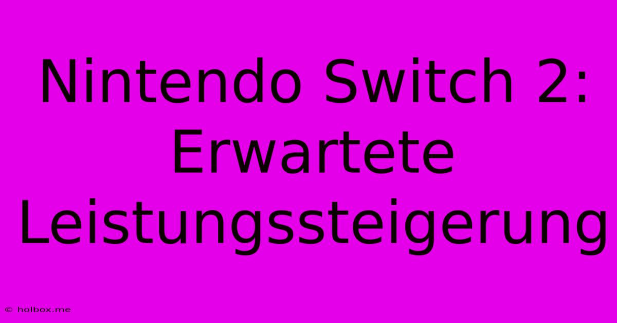 Nintendo Switch 2:  Erwartete Leistungssteigerung