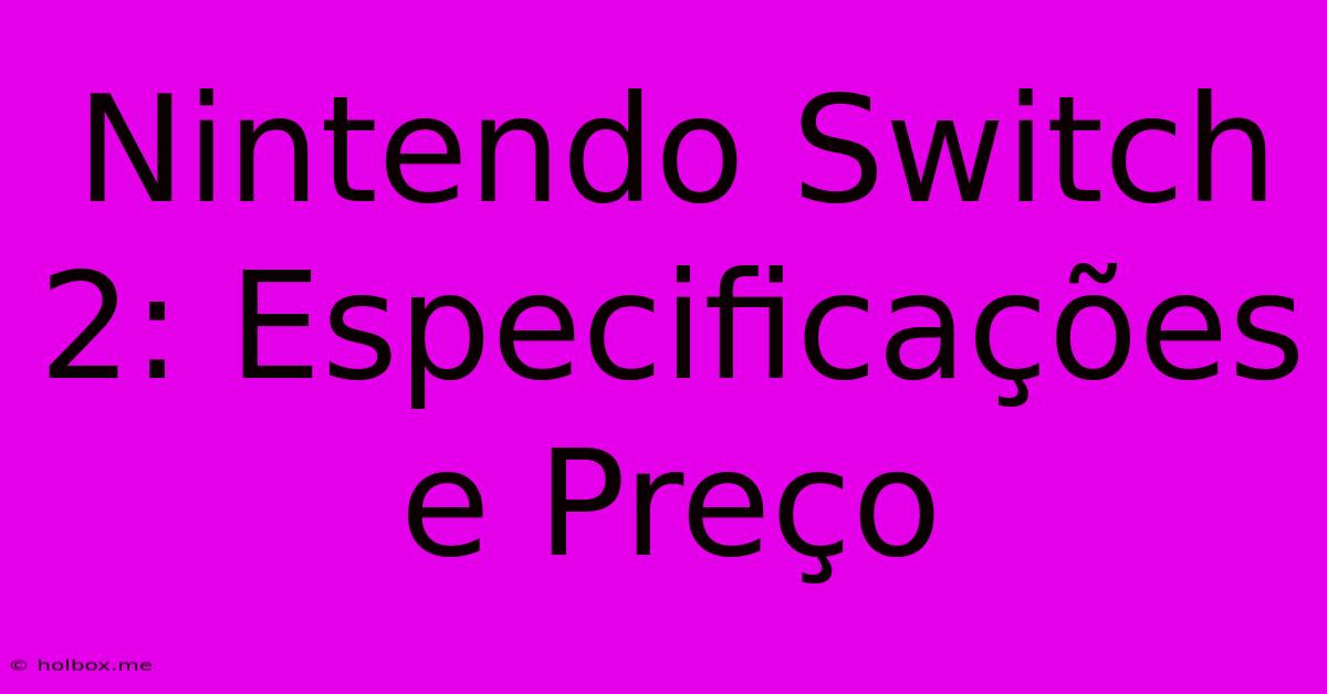 Nintendo Switch 2: Especificações E Preço