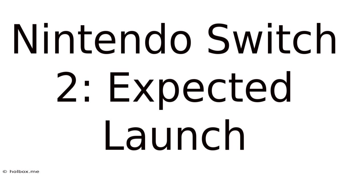 Nintendo Switch 2: Expected Launch