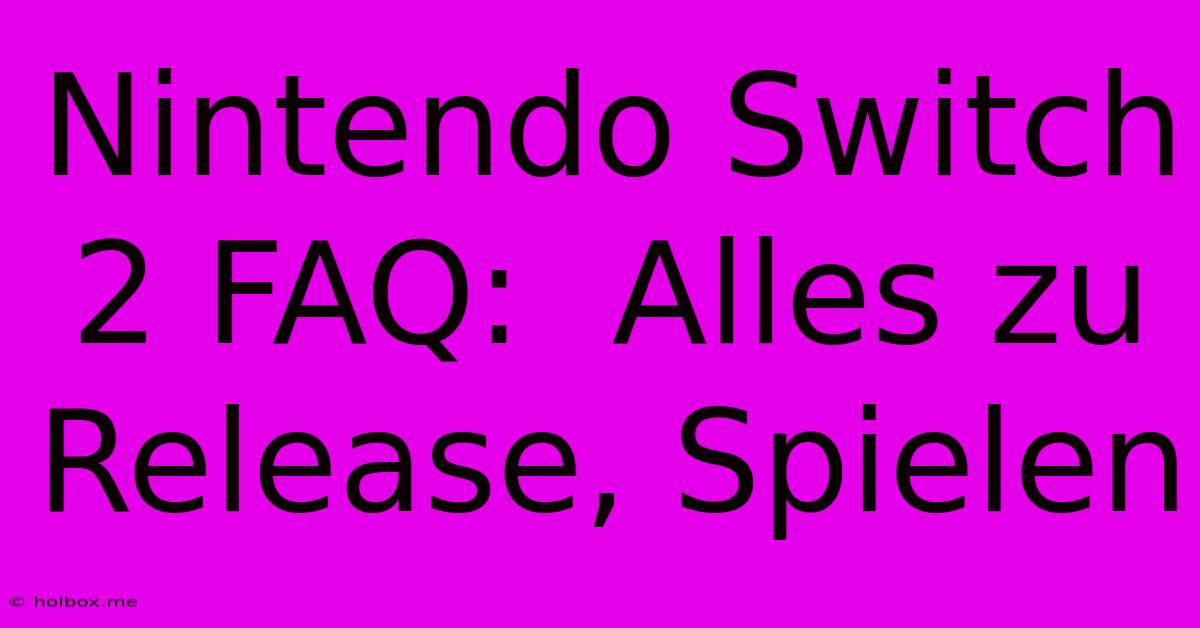 Nintendo Switch 2 FAQ:  Alles Zu Release, Spielen