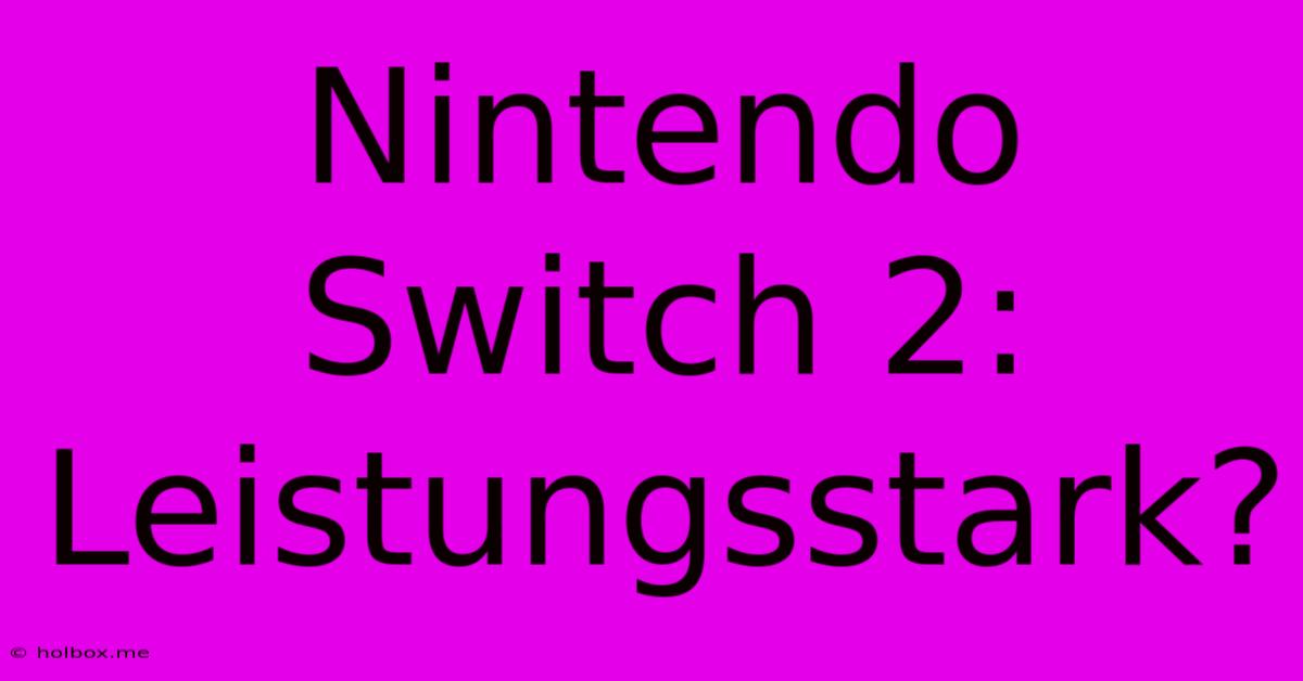 Nintendo Switch 2: Leistungsstark?