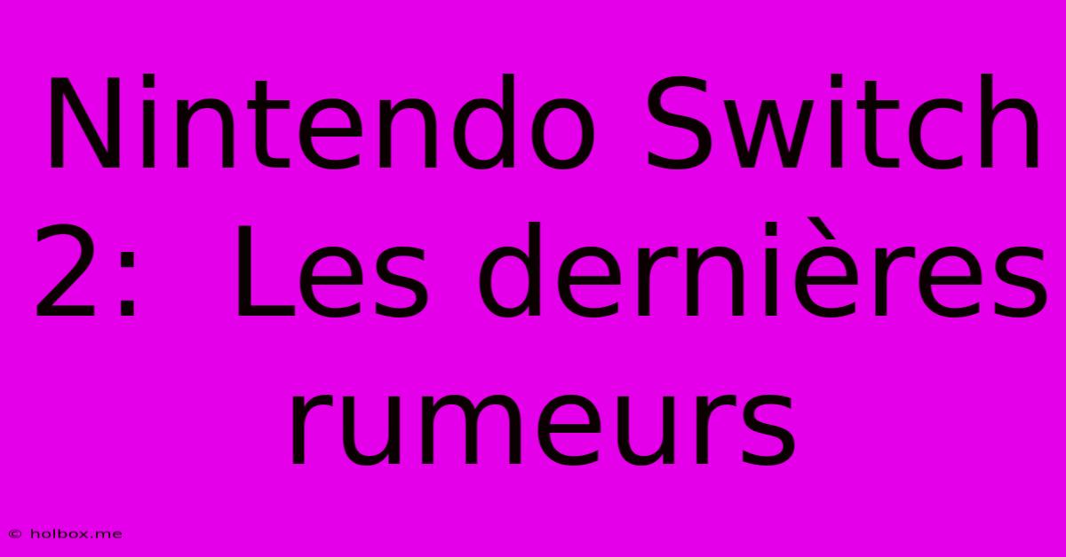 Nintendo Switch 2:  Les Dernières Rumeurs