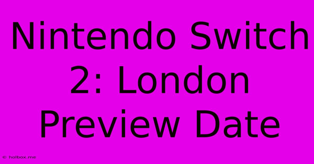 Nintendo Switch 2: London Preview Date