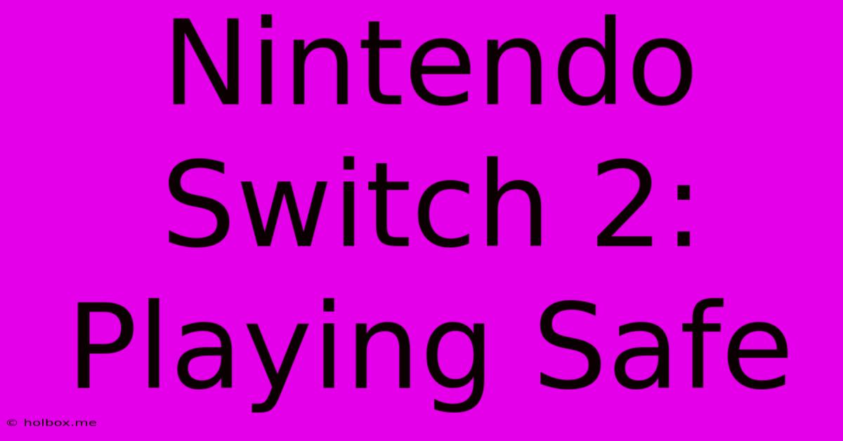 Nintendo Switch 2: Playing Safe