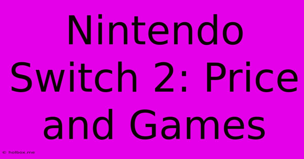 Nintendo Switch 2: Price And Games