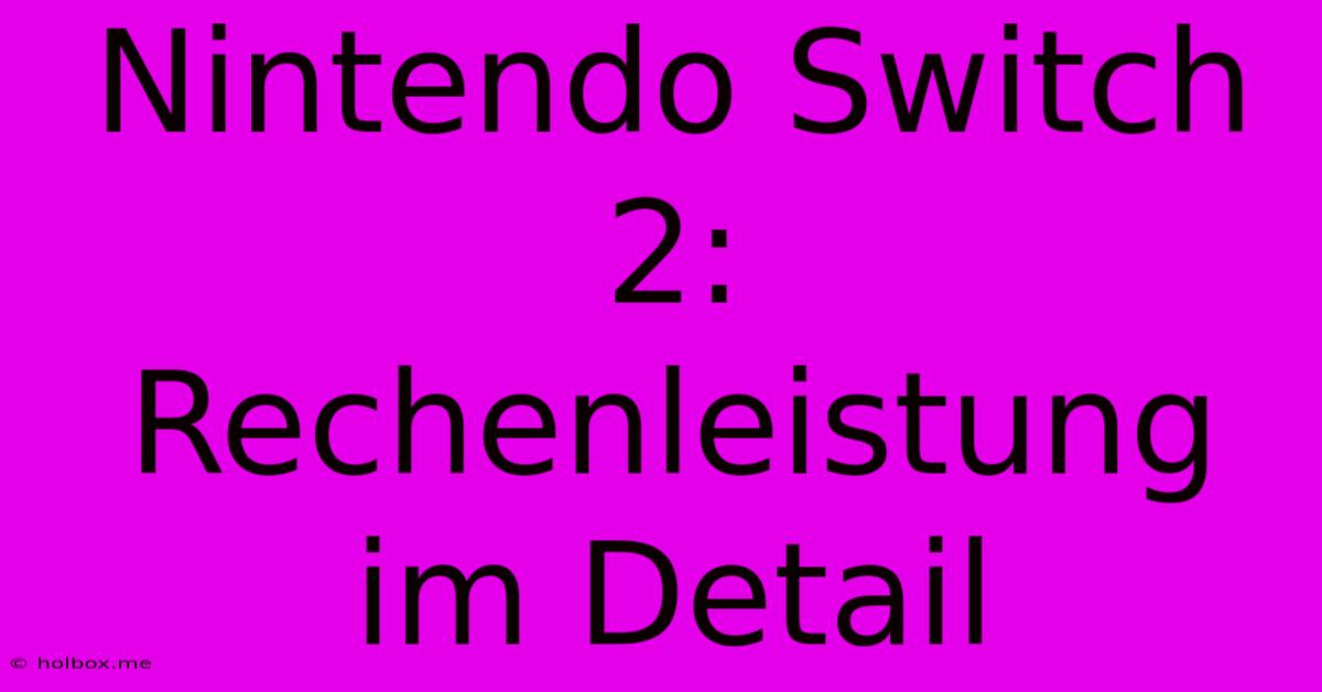 Nintendo Switch 2:  Rechenleistung Im Detail