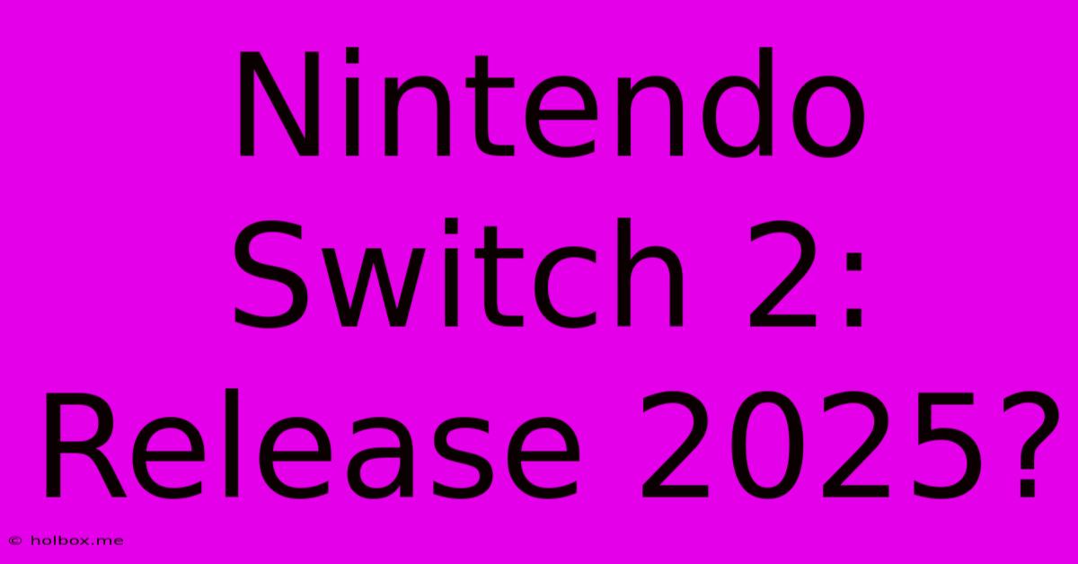 Nintendo Switch 2: Release 2025?