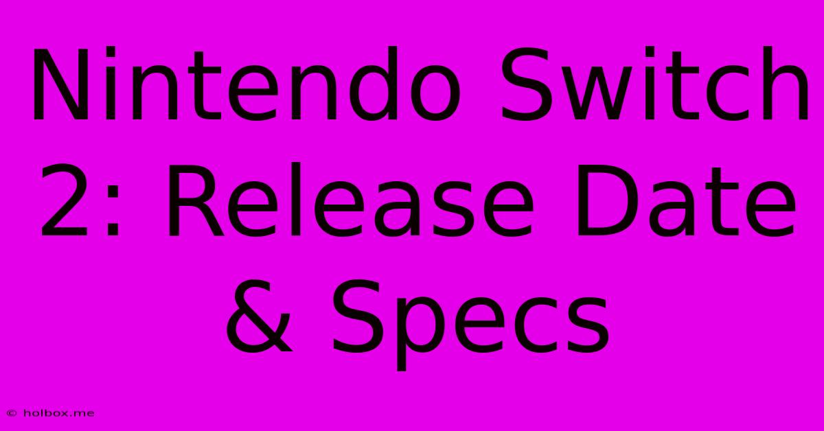 Nintendo Switch 2: Release Date & Specs