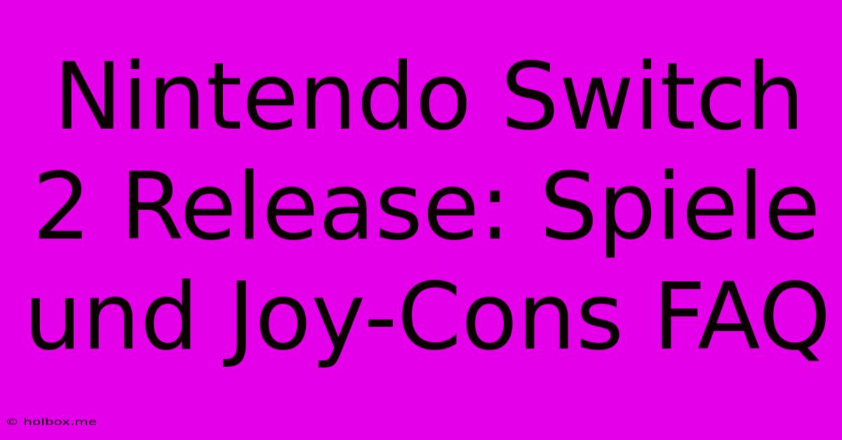 Nintendo Switch 2 Release: Spiele Und Joy-Cons FAQ