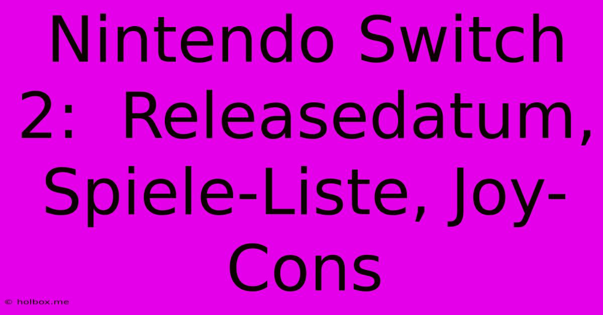 Nintendo Switch 2:  Releasedatum, Spiele-Liste, Joy-Cons