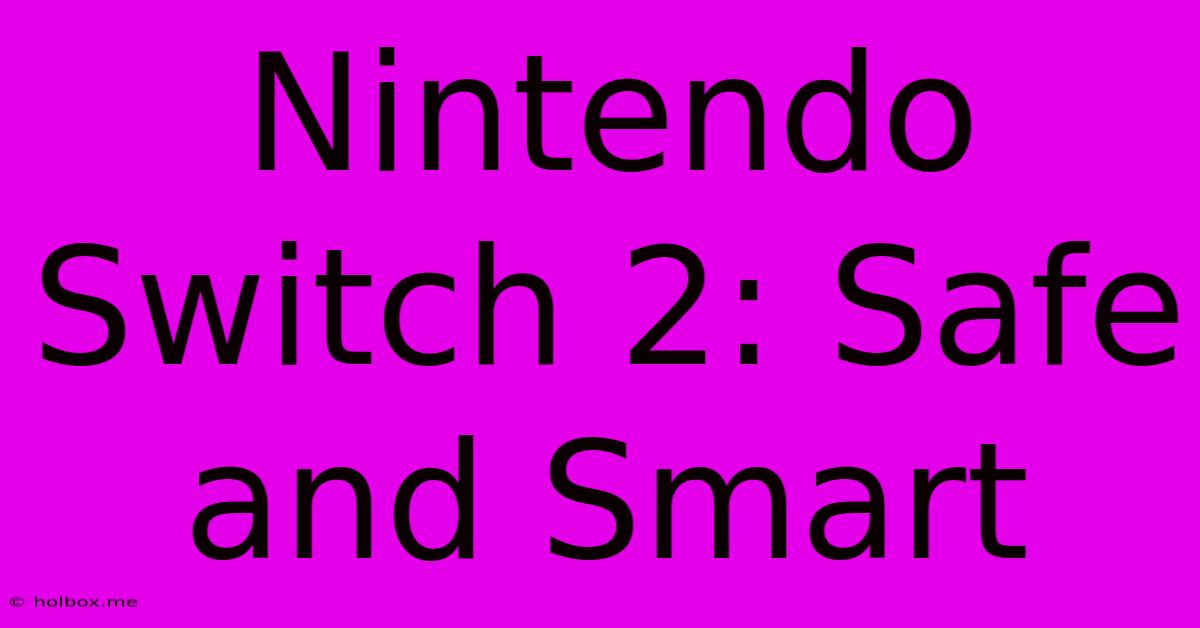 Nintendo Switch 2: Safe And Smart