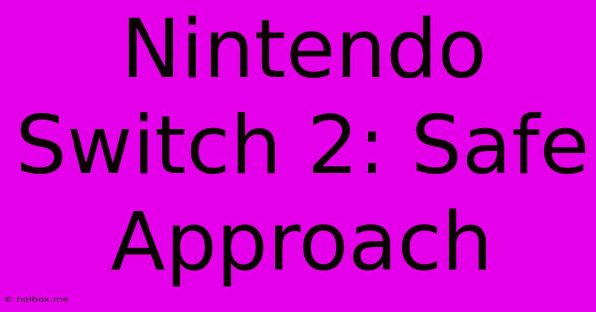 Nintendo Switch 2: Safe Approach